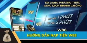 Hướng dẫn cụ thể từng bước nạp tiền vào W88